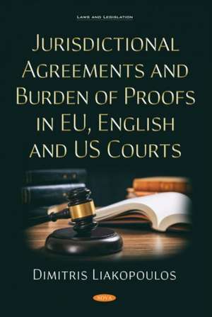 Jurisdictional Agreements and Burden of Proofs in EU, English and US Courts de Dimitris Liakopoulos