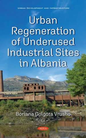 Urban Regeneration of Underused Industrial Sites in Albania de Boriana Vrusho Golgota