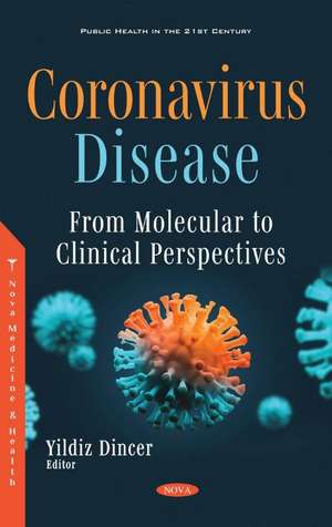 Coronavirus Disease: From Molecular to Clinical Perspectives de Yildiz Dincer, Ph.D.