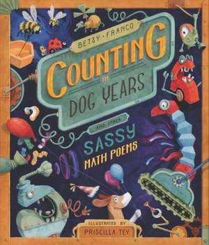 Counting in Dog Years and Other Sassy Math Poems de Betsy Franco