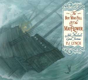 The Boy Who Fell Off the Mayflower, or John Howland's Good Fortune de P. J. Lynch