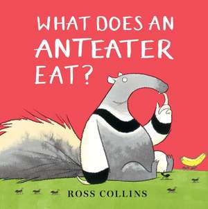 What Does an Anteater Eat? de Ross Collins