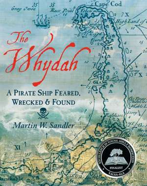 The Whydah: A Pirate Ship Feared, Wrecked, and Found de Martin W. Sandler