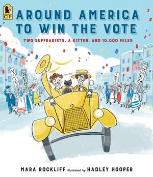 Around America to Win the Vote: Two Suffragists, a Kitten, and 10,000 Miles de Mara Rockliff