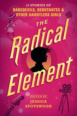 The Radical Element de Jessica Spotswood