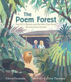 The Poem Forest: Poet W. S. Merwin and the Palm Tree Forest He Grew from Scratch de Carrie Fountain