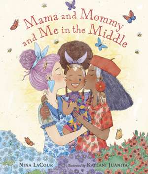 Mama and Mommy and Me in the Middle de Nina LaCour