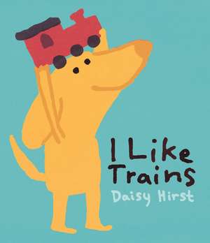 I Like Trains de Daisy Hirst