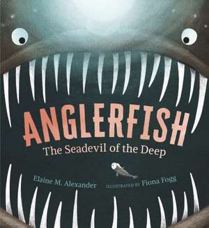 Anglerfish: The Seadevil of the Deep de Elaine M Alexander