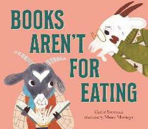 Books Aren't for Eating de Carlie Sorosiak