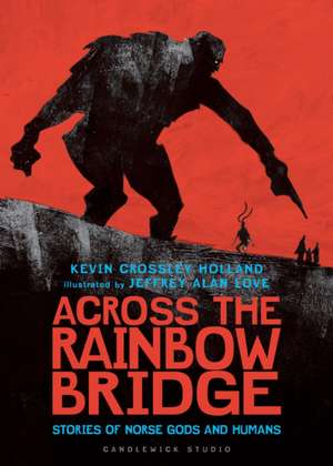 Across the Rainbow Bridge: Stories of Norse Gods and Humans de Kevin Crossley-Holland