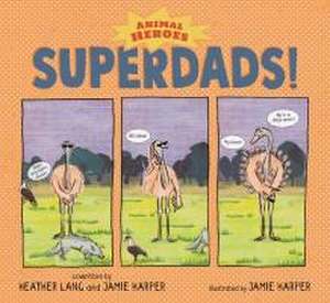 Superdads!: Animal Heroes de Jamie Harper