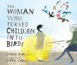 The Woman Who Turned Children Into Birds de David Almond