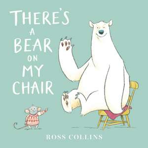 There's a Bear on My Chair de Ross Collins