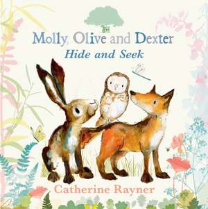 Molly, Olive, and Dexter Play Hide-And-Seek de Catherine Rayner