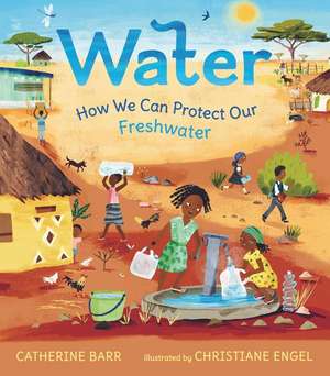 Water: How We Can Protect Our Freshwater de Catherine Barr