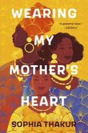 Wearing My Mother's Heart de Sophia Thakur