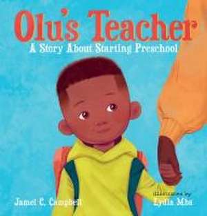 Olu's Teacher: A Story about Starting Preschool de Jamel C Campbell