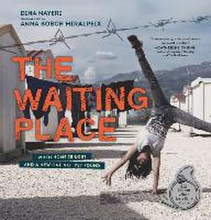 The Waiting Place: When Home Is Lost and a New One Not Yet Found de Dina Nayeri