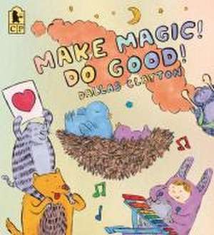 Make Magic! Do Good! de Dallas Clayton