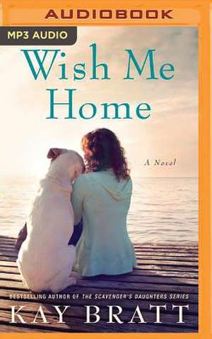 Wish Me Home de Kay Bratt