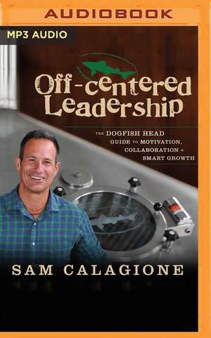 Off-Centered Leadership de Sam Calagione