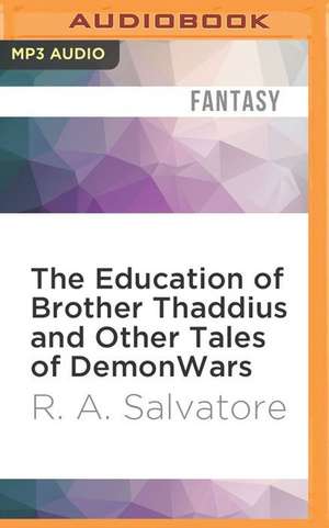 The Education of Brother Thaddius and Other Tales of Demonwars de R. a. Salvatore