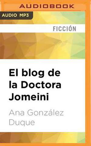 El Blog de la Doctora Jomeini de Ana Gonzalez Duque