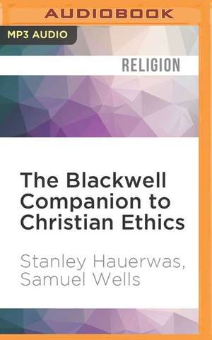 The Blackwell Companion to Christian Ethics de Stanley Hauerwas