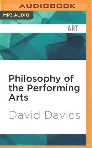 Philosophy of the Performing Arts de David Davies