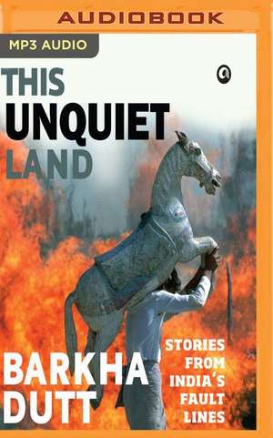 This Unquiet Land de Barkha Dutt