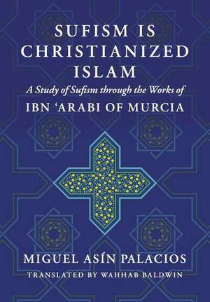 Sufism Is Christianized Islam de Miguel Asin Palacios