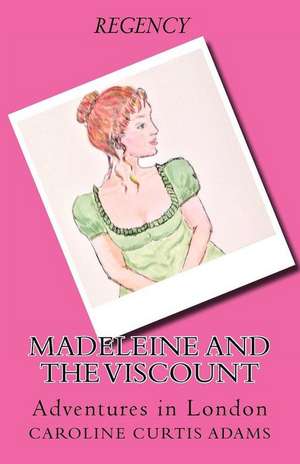 Madeleine and the Viscount de Caroline Curtis Adams