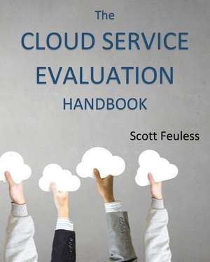 The Cloud Service Evaluation Handbook de Scott Feuless