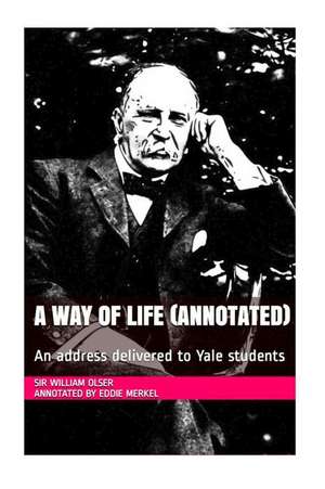 A Way of Life (Annotated) de Sir William Osler