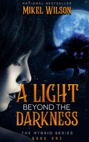 A Light Beyond the Darkness de Mikel Wilson