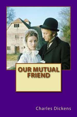 Our Mutual Friend de Charles Dickens