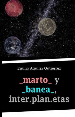 _Marto_ y _Banea_, Inter.Plan.Etas de Emilio Aguilar Gutierrez