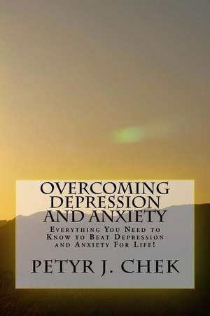 Overcoming Depression and Anxiety de Petyr J. Chek