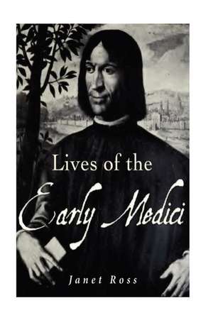 Lives of the Early Medici de Janet Ross