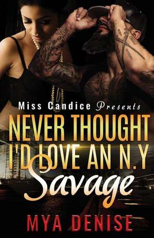 Never Thought I'd Love A N.y Savage de Mya Denise