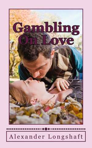 Gambling on Love de Alexander Longshaft