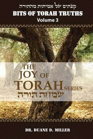 Bits of Torah Truths, Volume 3, the Joy of Torah de Dr Duane D. Miller