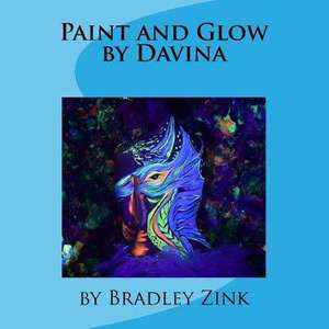 Paint and Glow by Davina de Bradley Zink