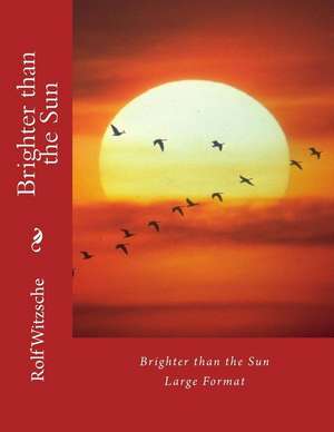 Brighter Than the Sun (Large) de Rolf A. F. Witzsche