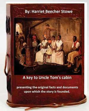 A Key to Uncle Tom's Cabin de Harriet Beecher Stowe