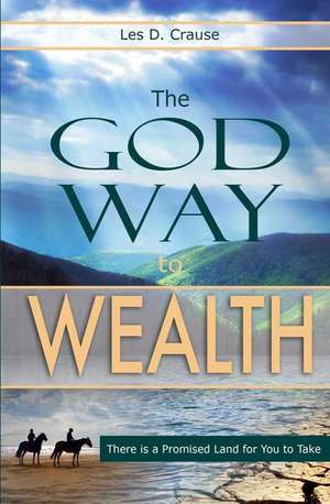 The God Way to Wealth de Les D. Crause