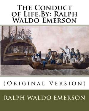 The Conduct of Life.by de Ralph Waldo Emerson