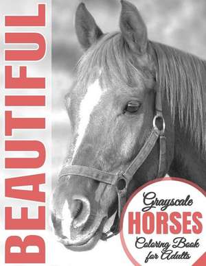 Beautiful Grayscale Horses Coloring Book for Adults de Beautiful Grayscale Coloring Books