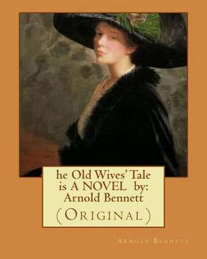 He Old Wives' Tale Is a Novel by de Arnold Bennett